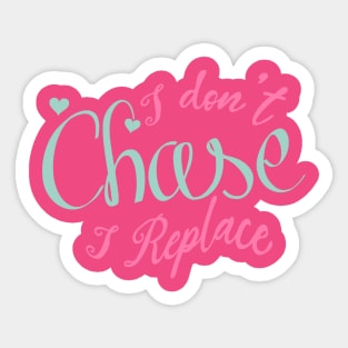 i Don't Chase i Replace Sticker